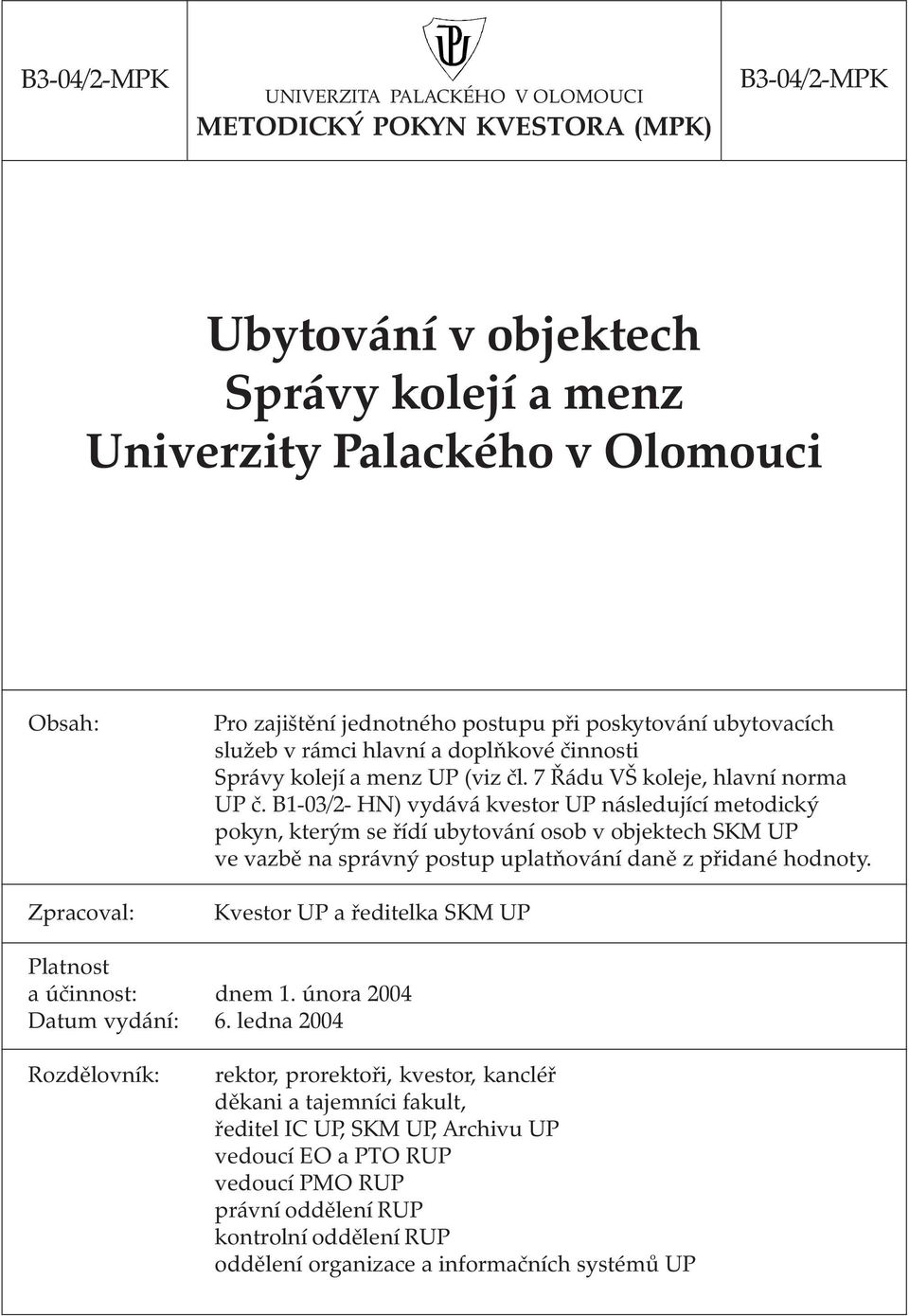 B1-03/2- HN) vydává kvestor UP následující metodický pokyn, kterým se řídí ubytování osob v objektech SKM UP ve vazbě na správný postup uplatňování daně z přidané hodnoty.