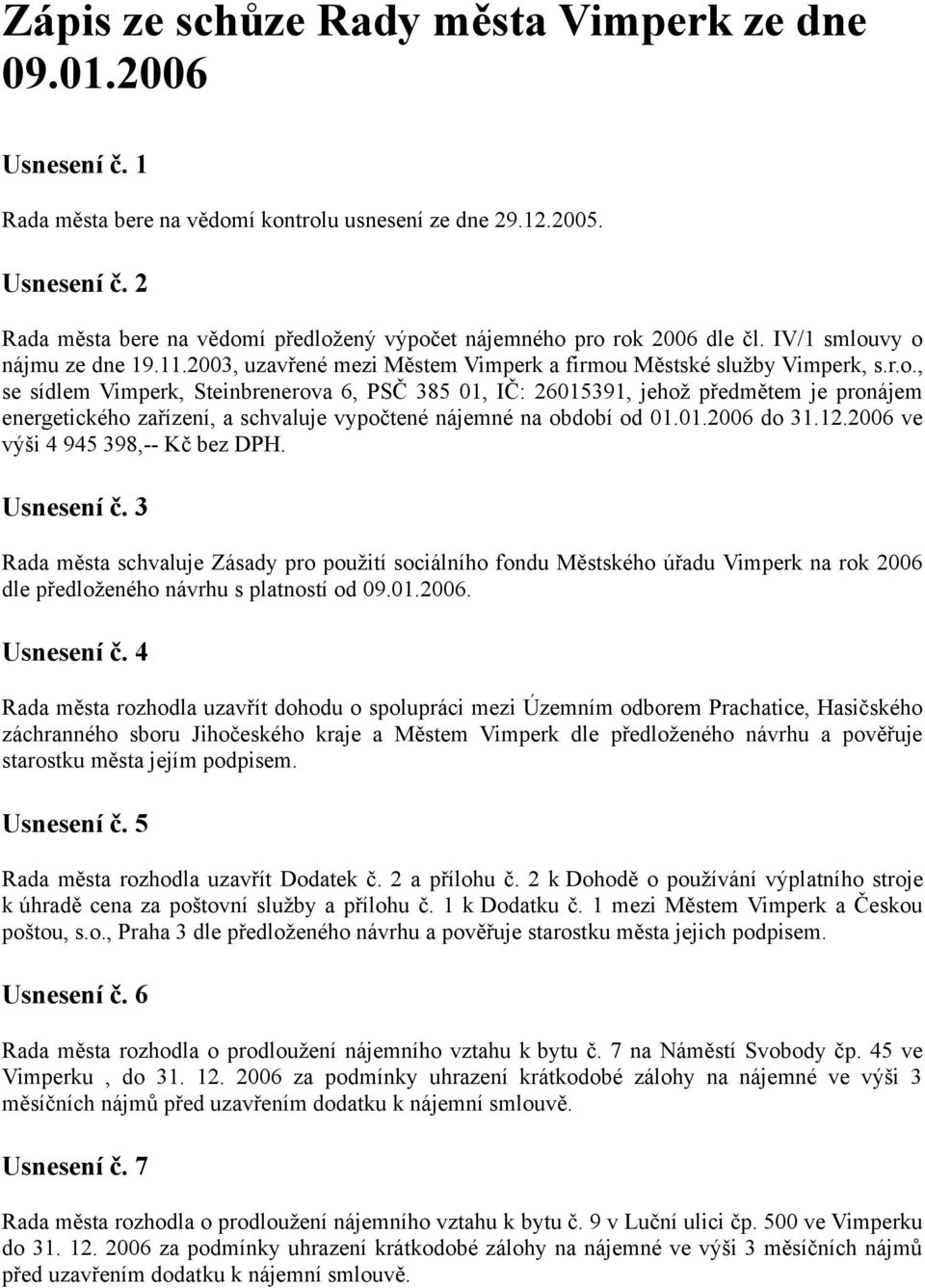 01.2006 do 31.12.2006 ve výši 4 945 398,-- Kč bez DPH. Usnesení č.