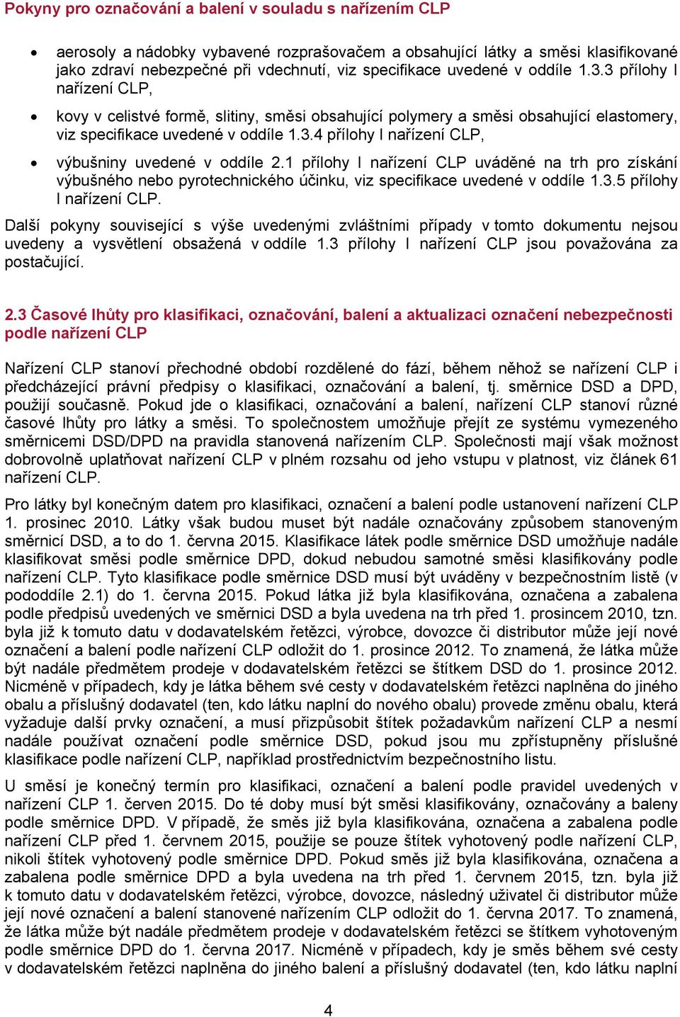 1 přílohy I nařízení CLP uváděné na trh pro získání výbušného nebo pyrotechnického účinku, viz specifikace uvedené v oddíle 1.3.5 přílohy I nařízení CLP.