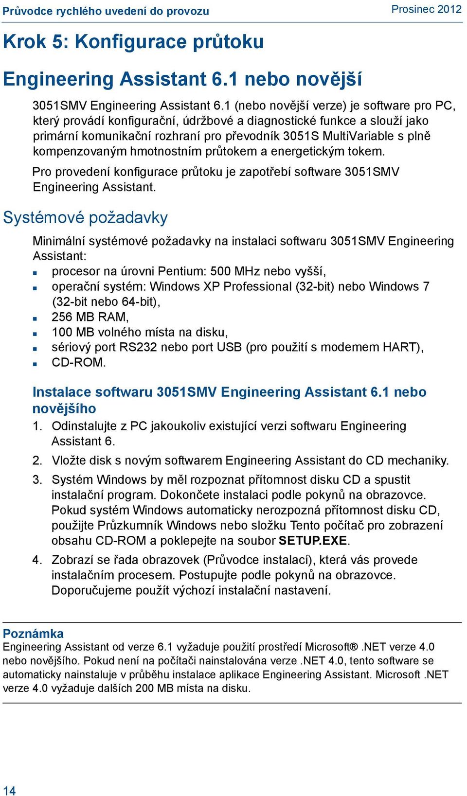 kompenzovaným hmotnostním průtokem a energetickým tokem. Pro provedení konfigurace průtoku je zapotřebí software 3051SMV Engineering Assistant.