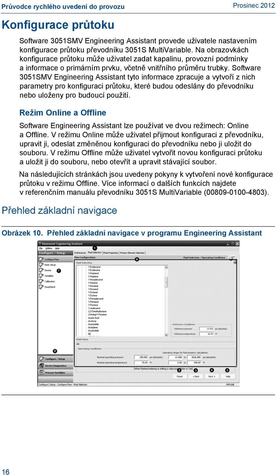 Software 3051SMV Engineering Assistant tyto informace zpracuje a vytvoří z nich parametry pro konfiguraci průtoku, které budou odeslány do převodníku nebo uloženy pro budoucí použití.