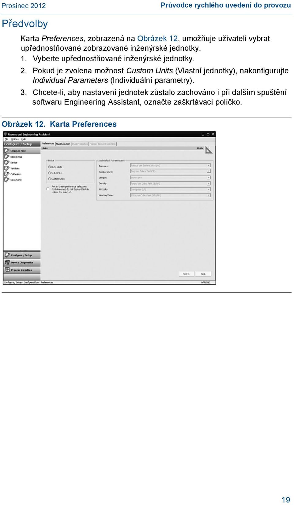 Pokud je zvolena možnost Custom Units (Vlastní jednotky), nakonfigurujte Individual Parameters (Individuální parametry). 3.
