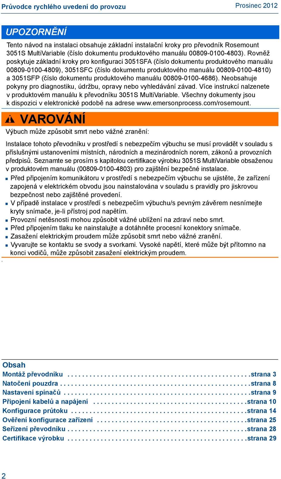 dokumentu produktového manuálu 00809-0100-4686). Neobsahuje pokyny pro diagnostiku, údržbu, opravy nebo vyhledávání závad.