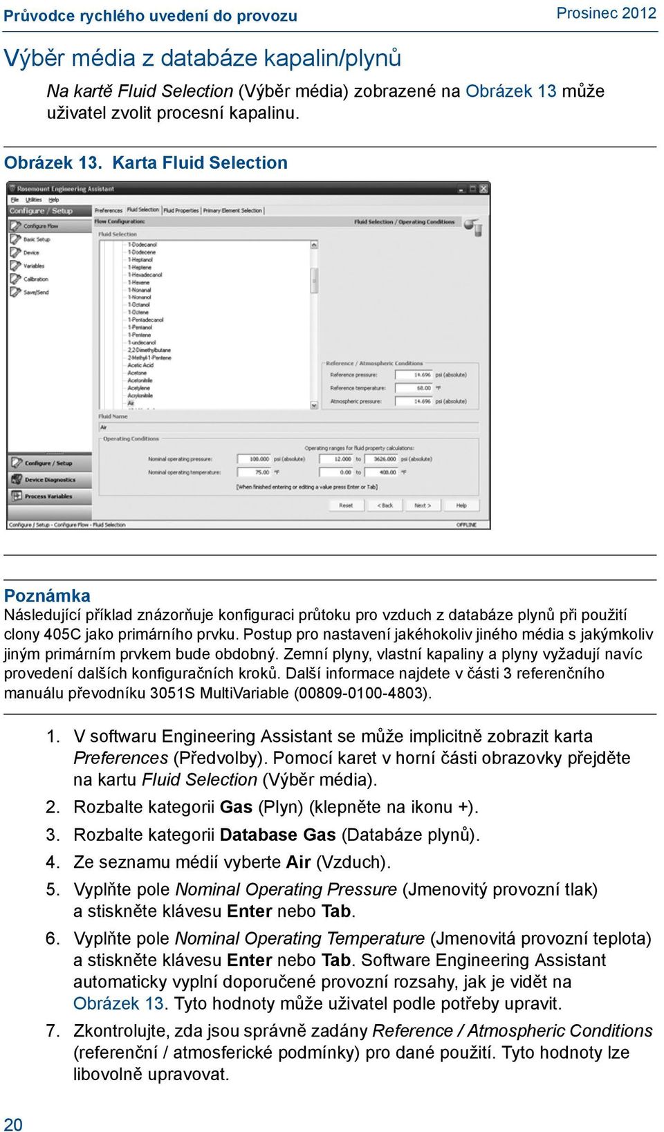 Karta Fluid Selection Poznámka Následující příklad znázorňuje konfiguraci průtoku pro vzduch z databáze plynů při použití clony 405C jako primárního prvku.