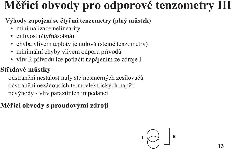 přívodů lze potlačit napájením ze zdroje I Střídavé můstky odstranění nestálost nuly stejnosměrných zesilovačů