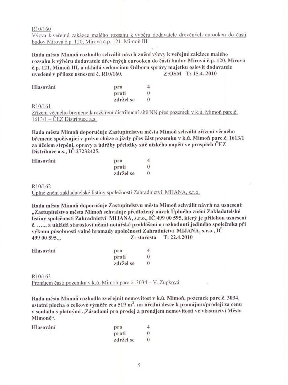 120, Mírová c.p. 121, Mimon III, a ukládá vedoucímu dboru správy majetku oslovit dodavatele uvedené v príloze usnesení c. R10/160. Z:SM T: 15.