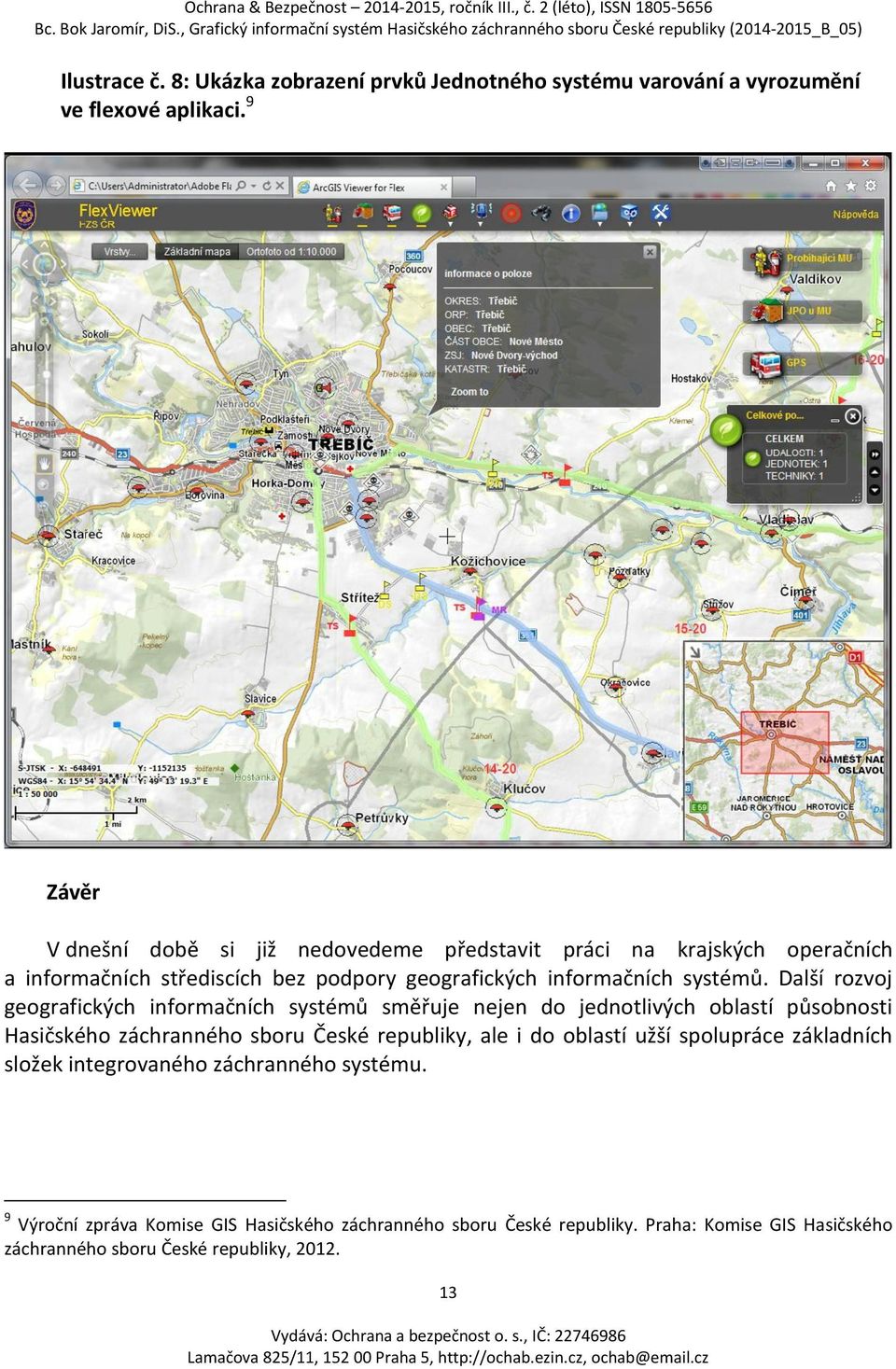 Další rozvoj geografických informačních systémů směřuje nejen do jednotlivých oblastí působnosti Hasičského záchranného sboru České republiky, ale i do