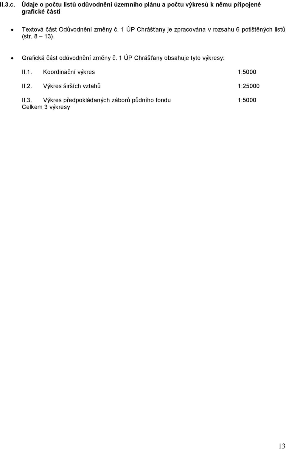 část Odůvodnění změny č. 1 ÚP Chrášťany je zpracována v rozsahu 6 potištěných listů (str. 8 13).