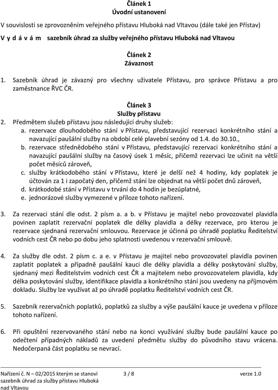rezervace dlouhodobého stání v Přístavu, představující rezervaci konkrétního stání a navazující paušální služby na období celé plavební sezóny od 1.4. do 30.10., b.