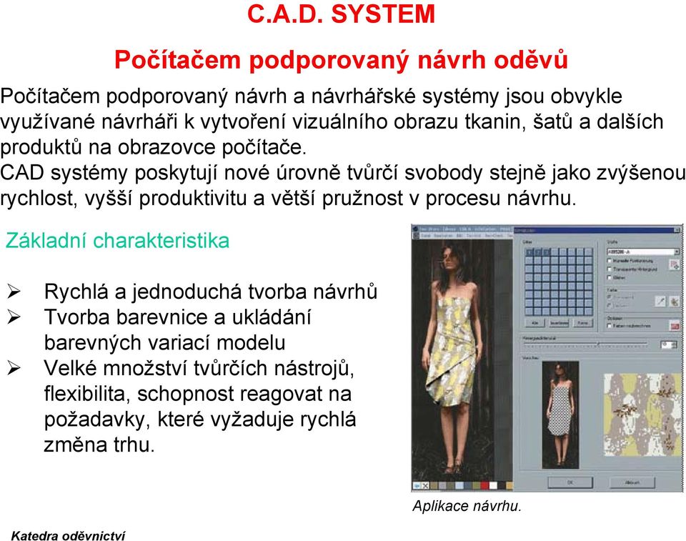 CAD systémy poskytují nové úrovně tvůrčí svobody stejně jako zvýšenou rychlost, vyšší produktivitu a větší pružnost v procesu návrhu.