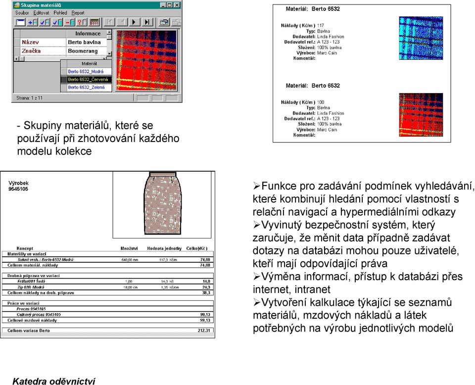 měnit data případně zadávat dotazy na databázi mohou pouze uživatelé, kteří mají odpovídající práva Výměna informací, přístup k