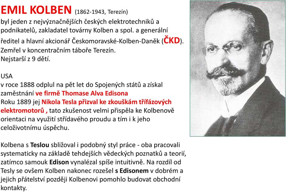 USA v roce 1888 odplul na pět let do Spojených států a získal zaměstnání ve firmě Thomase Alva Edisona Roku 1889 jej Nikola Tesla přizval ke zkouškám třífázových elektromotorů, tato zkušenost velmi