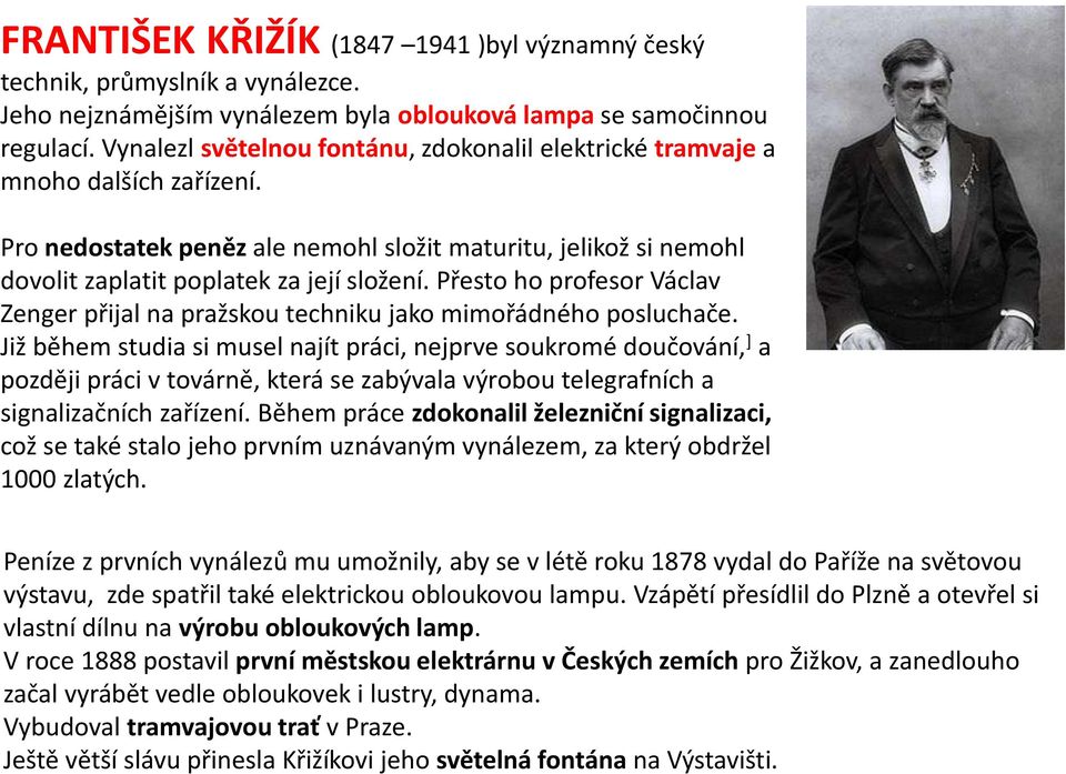 Přesto ho profesor Václav Zenger přijal na pražskou techniku jako mimořádného posluchače.