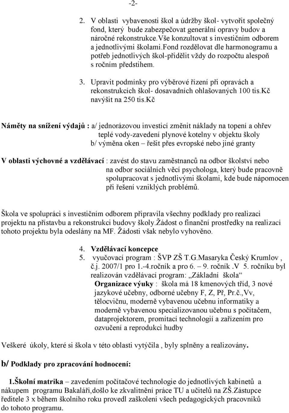 Upravit podmínky pro výběrové řízení při opravách a rekonstrukcích škol- dosavadních ohlašovaných 100 tis.kč navýšit na 250 tis.