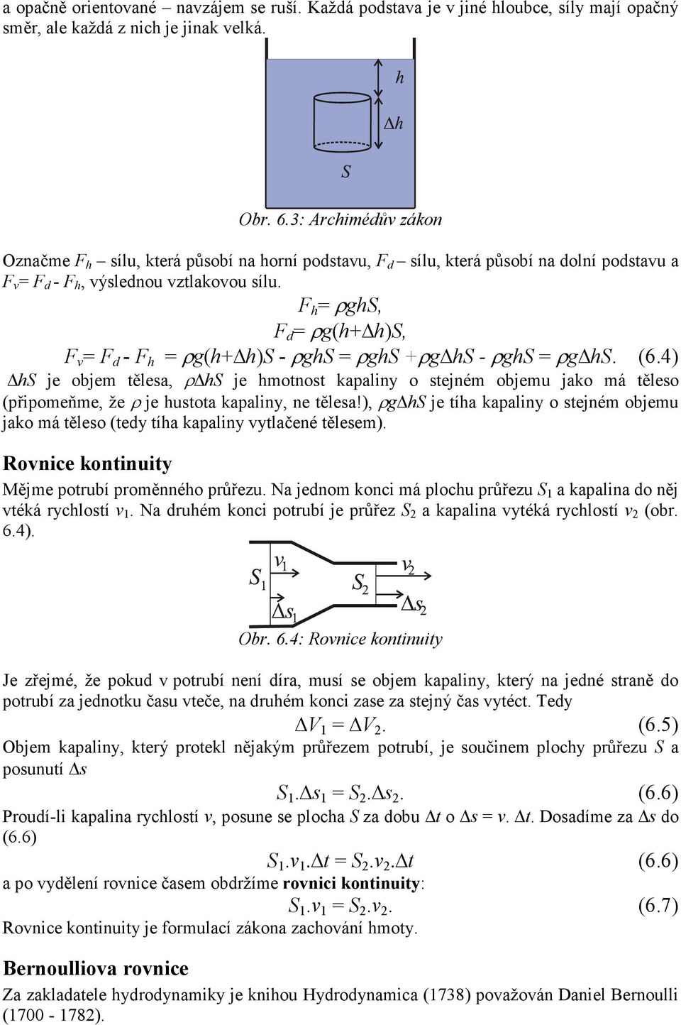 F h = ρghs, F d = ρg(h+ h)s, F v = F d - F h = ρg(h+ h)s - ρghs = ρghs +ρg hs - ρghs = ρg hs. (6.