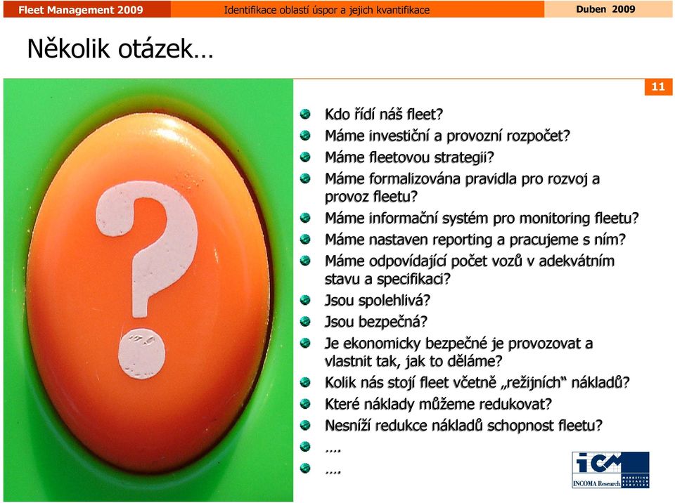 Máme nastaven reporting a pracujeme s ním? Máme odpovídající počet vozů v adekvátním stavu a specifikaci? Jsou spolehlivá?