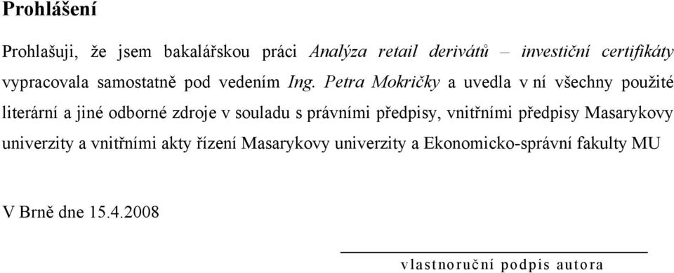 Petra Mokričky a uvedla v ní všechny použité literární a jiné odborné zdroje v souladu s právními