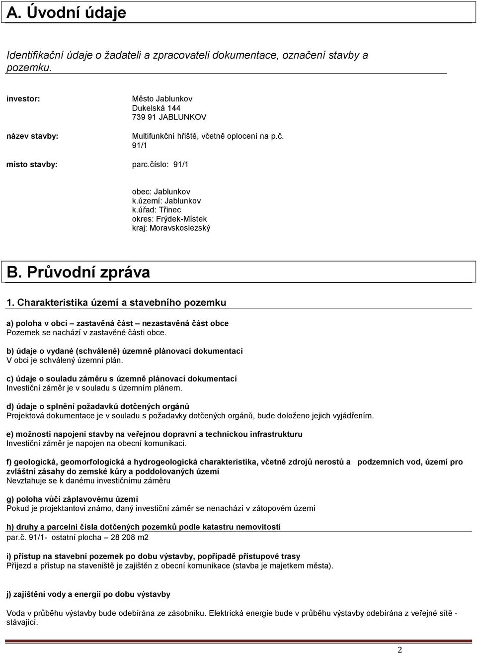 úřad: Třinec okres: Frýdek-Místek kraj: Moravskoslezský B. Průvodní zpráva 1.