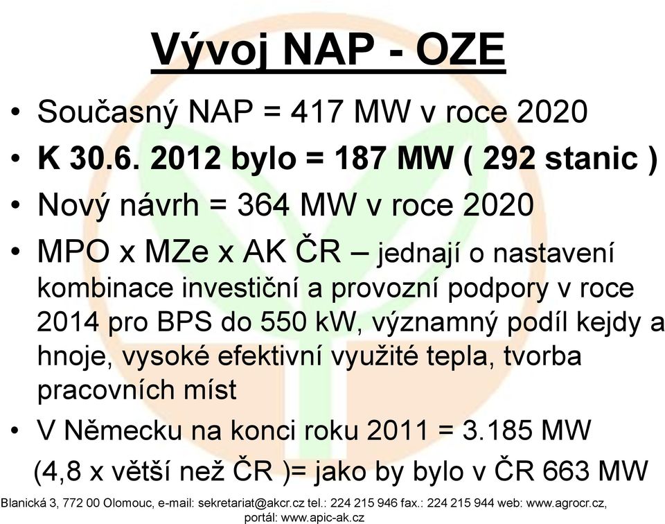 nastavení kombinace investiční a provozní podpory v roce 2014 pro BPS do 550 kw, významný podíl kejdy