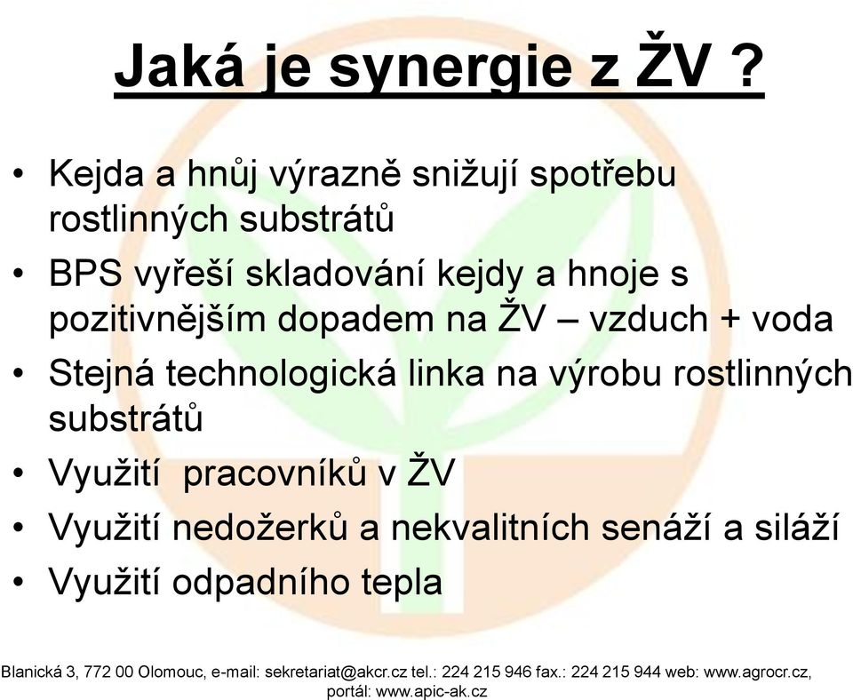 skladování kejdy a hnoje s pozitivnějším dopadem na ŽV vzduch + voda Stejná