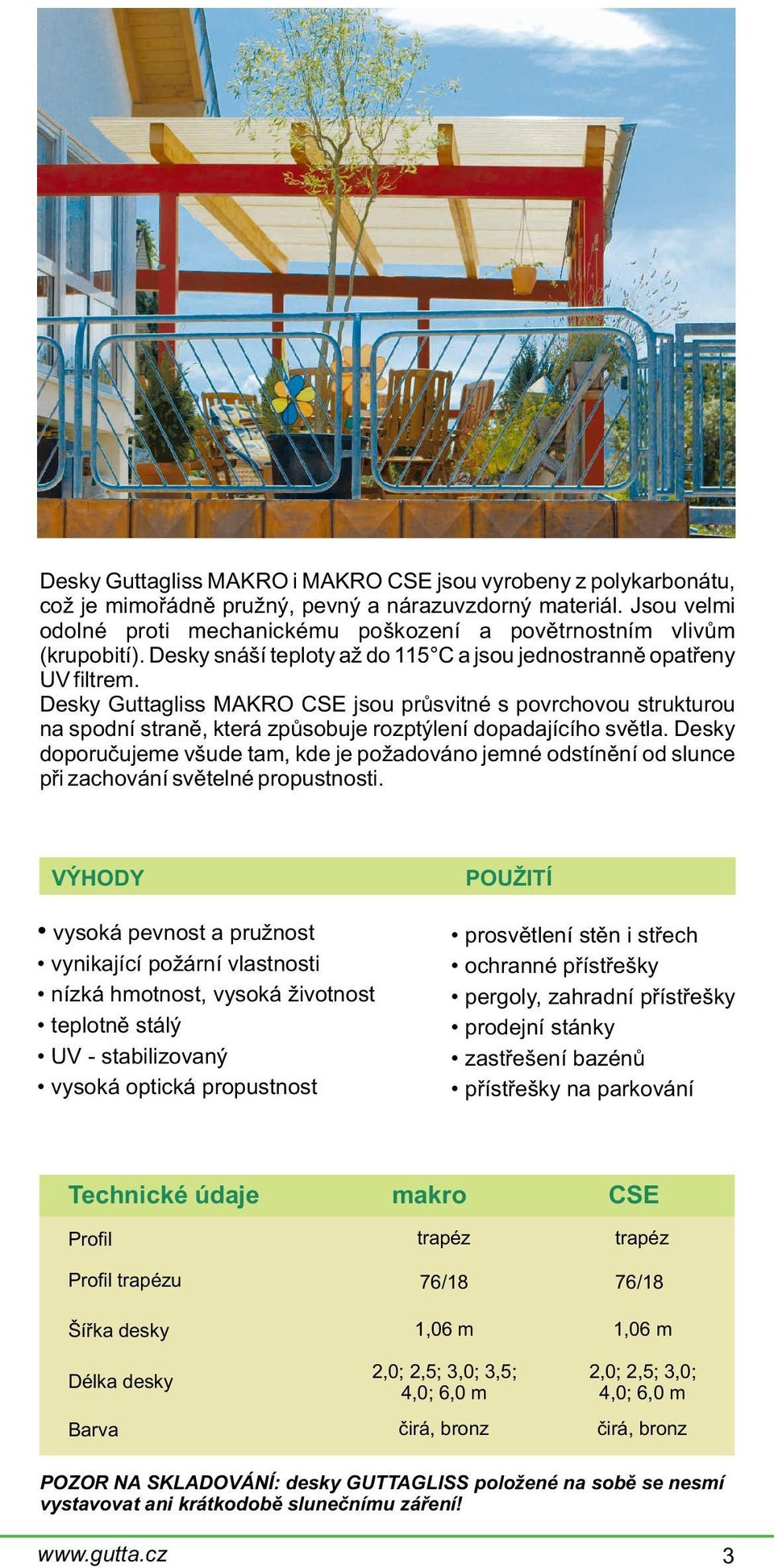 Desky Guttagliss MAKRO CSE jsou prùsvitné s povrchovou strukturou na spodní stranì, která zpùsobuje rozptýlení dopadajícího svìtla.