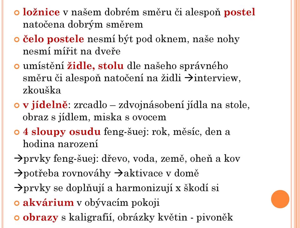 stole, obraz s jídlem, miska s ovocem 4 sloupy osudu feng-šuej: rok, měsíc, den a hodina narození prvky feng-šuej: dřevo, voda, země, oheň a