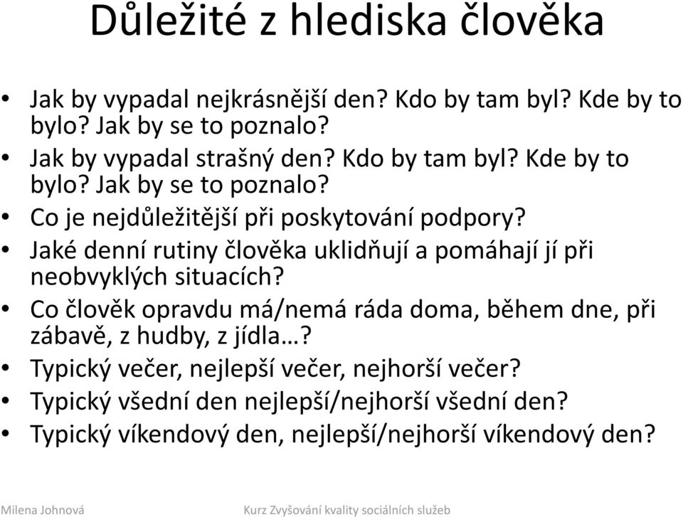 Jaké denní rutiny člověka uklidňují a pomáhají jí při neobvyklých situacích?