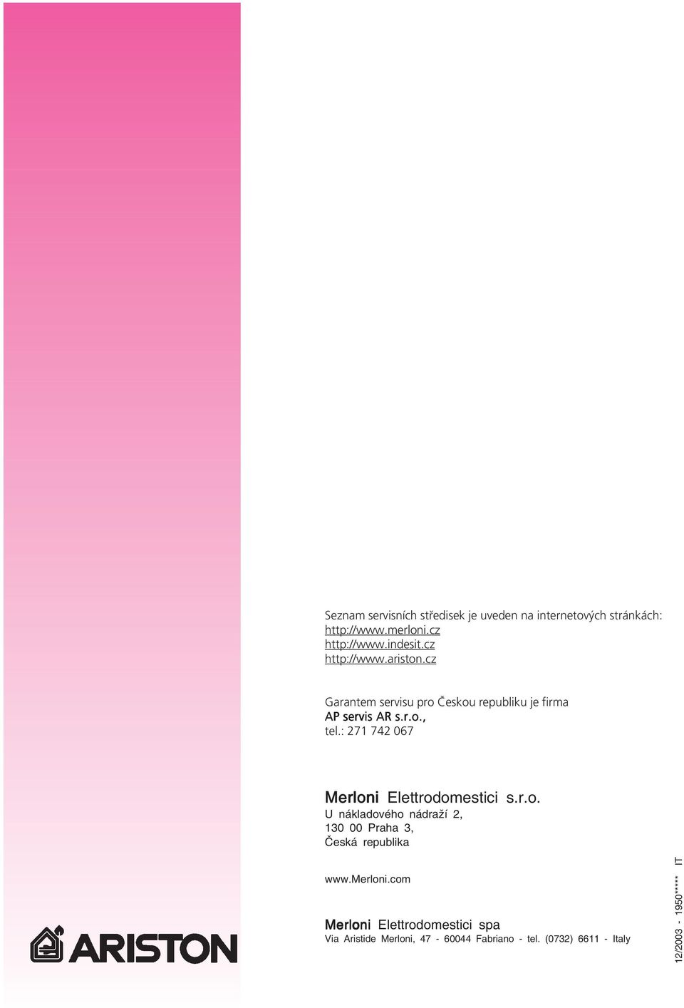 : 271 742 067 Merloni Elettrodomestici s.r.o. U nákladového nádraží 2, 130 00 Praha 3, Česká republika www.