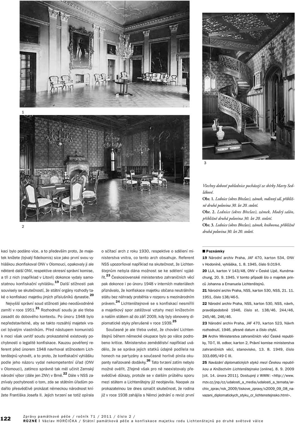 Obr. 3. Lednice (okres Bfieclav), zámek, knihovna, pfiibliïnû druhá polovina 30.