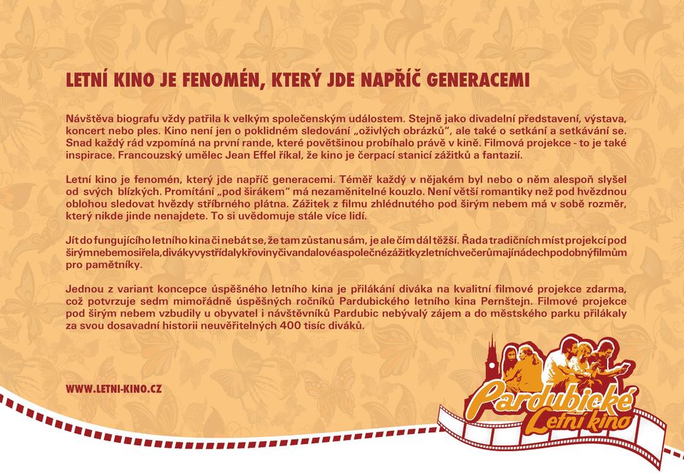 Filmová projekce - to je také inspirace. Francouzský umělec Jean Effel říkal, že kino je čerpací stanicí zážitků a fantazií. Letní kino je fenomén, který jde napříč generacemi.