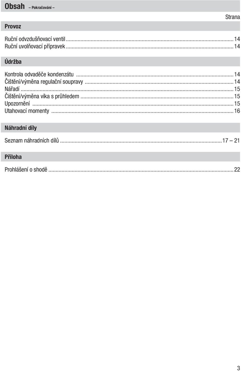 ..14 Čištění/výměna regulační soupravy...14 Nářadí...15 Čištění/výměna víka s průhledem.