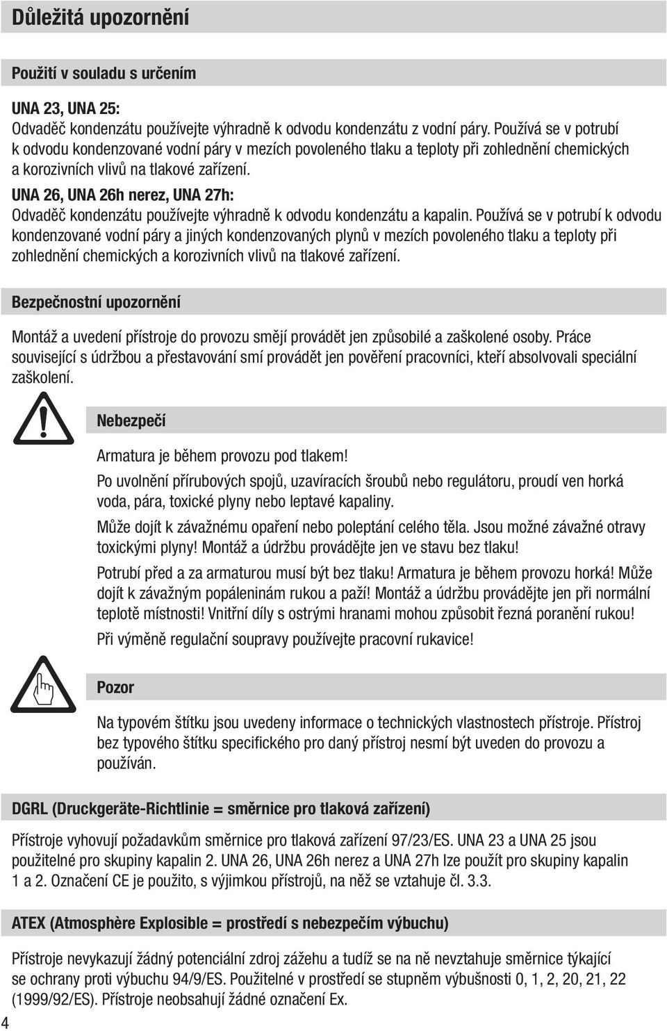 UNA 26, UNA 26h nerez, UNA 27h: Odvaděč kondenzátu používejte výhradně k odvodu kondenzátu a kapalin.