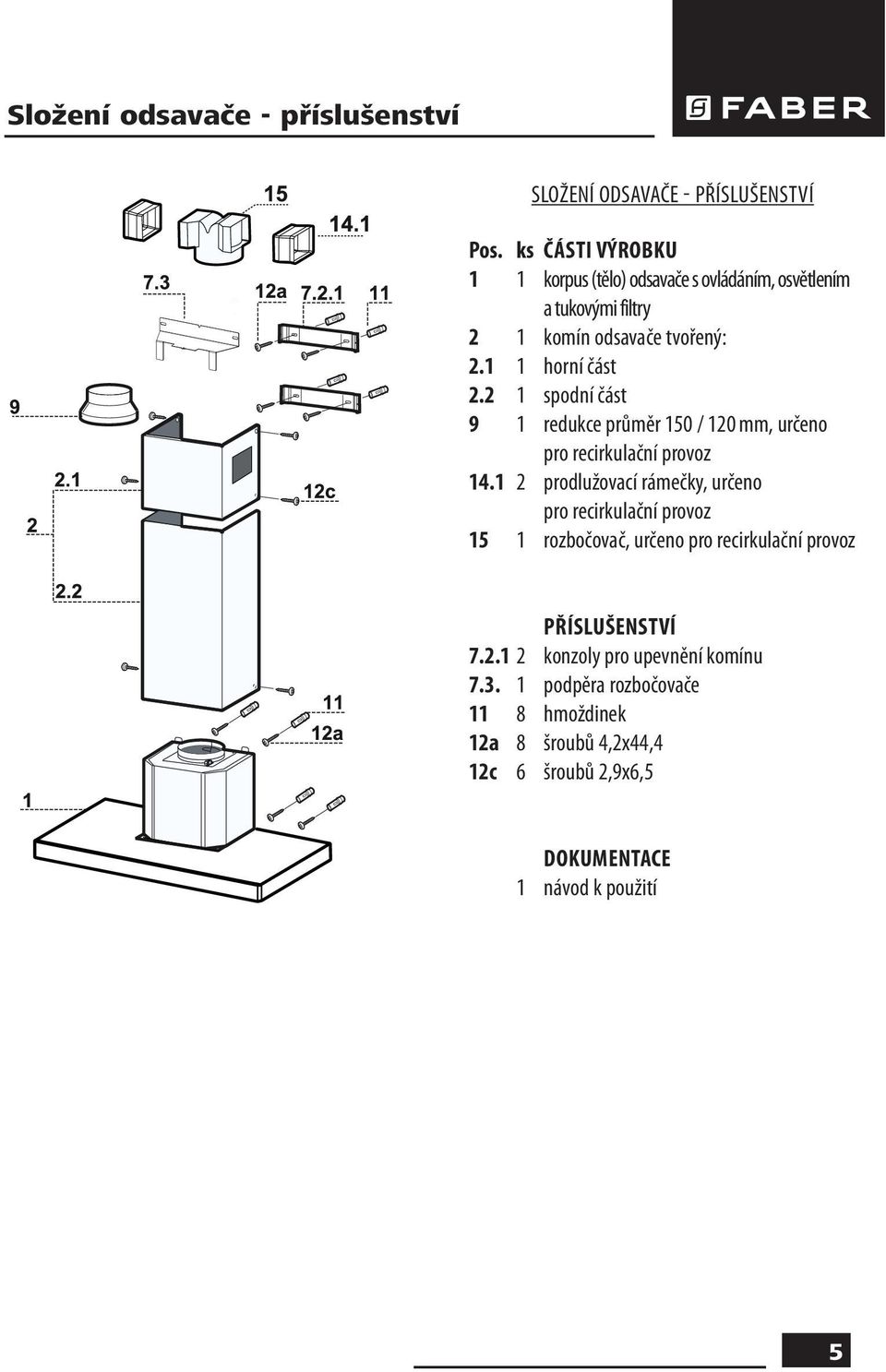 2 1 spodní část 9 1 redukce průměr 150 / 120 mm, určeno pro recirkulační provoz 14.