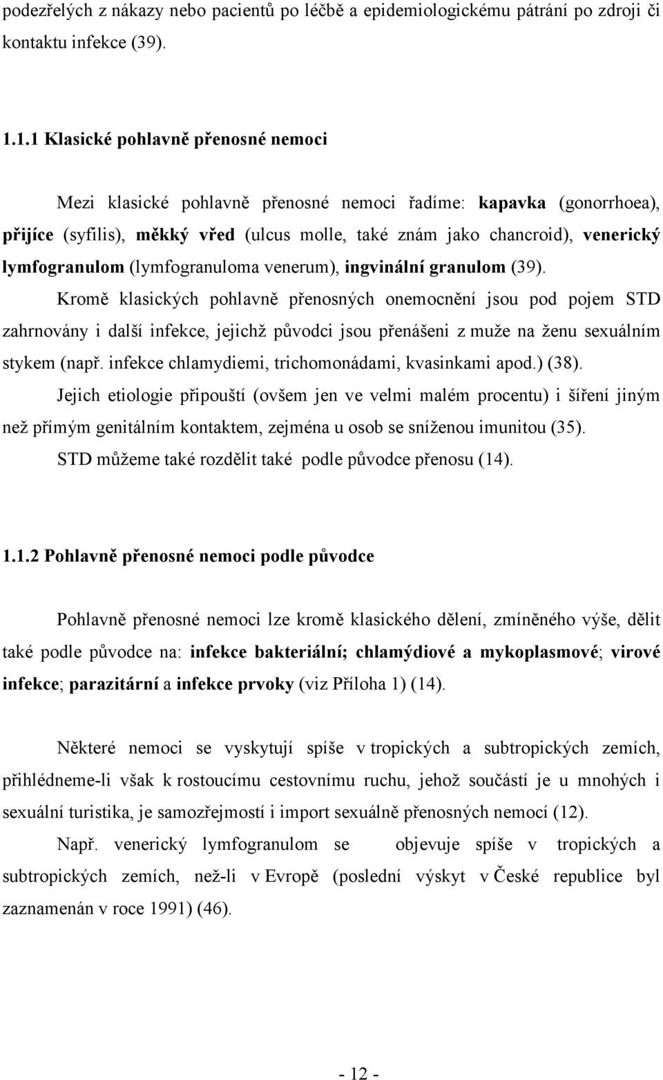 lymfogranulom (lymfogranuloma venerum), ingvinální granulom (39).