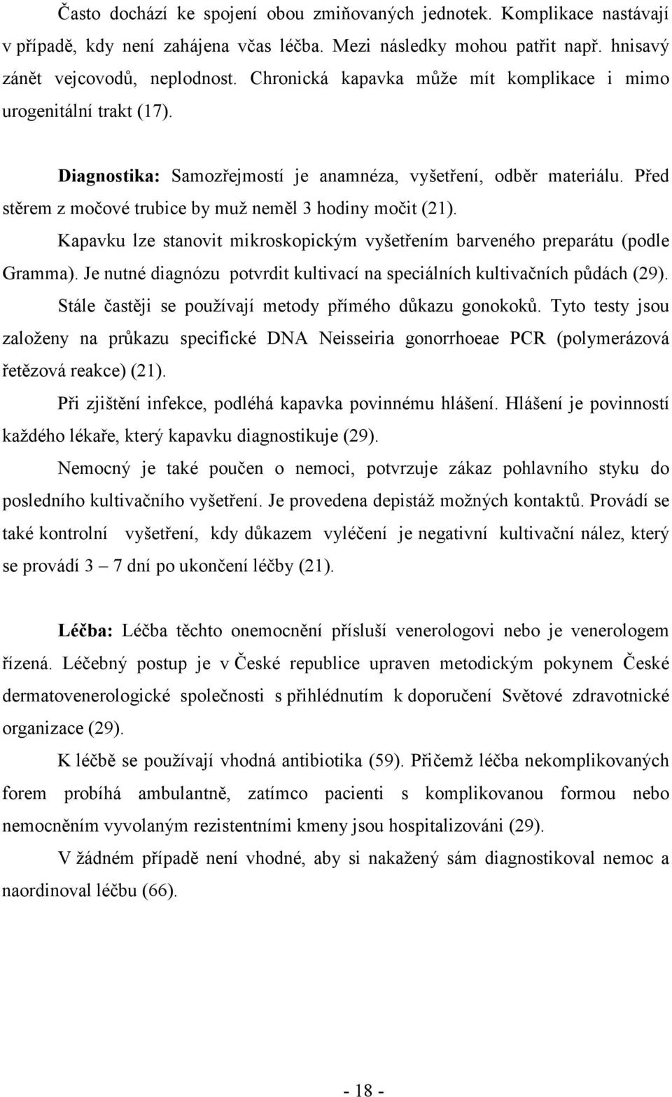 Kapavku lze stanovit mikroskopickým vyšetřením barveného preparátu (podle Gramma). Je nutné diagnózu potvrdit kultivací na speciálních kultivačních půdách (29).