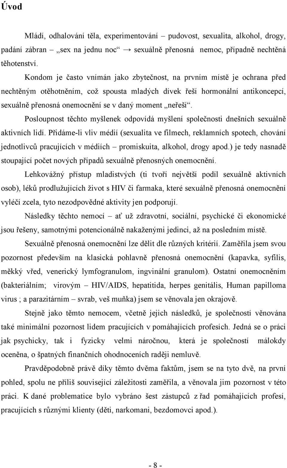 neřeší. Posloupnost těchto myšlenek odpovídá myšlení společnosti dnešních sexuálně aktivních lidí.