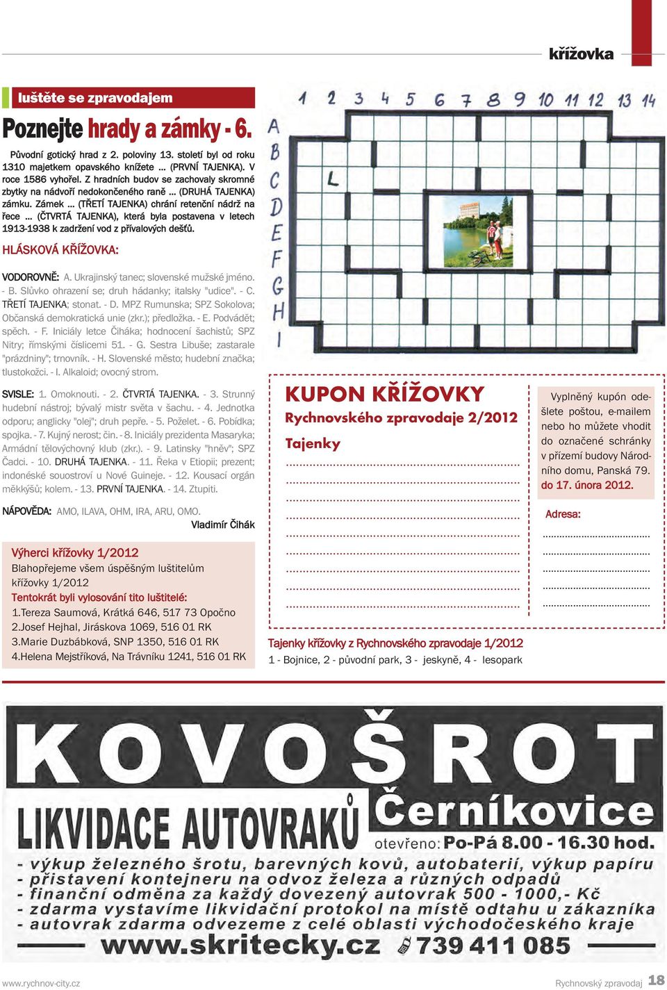 .. (ČTVRTÁ TAJENKA), která byla postavena v letech 1913-1938 k zadržení vod z přívalových dešťů. HLÁSKOVÁ KŘÍŽOVKA: VODOROVNĚ: A. Ukrajinský tanec; slovenské mužské jméno. - B.