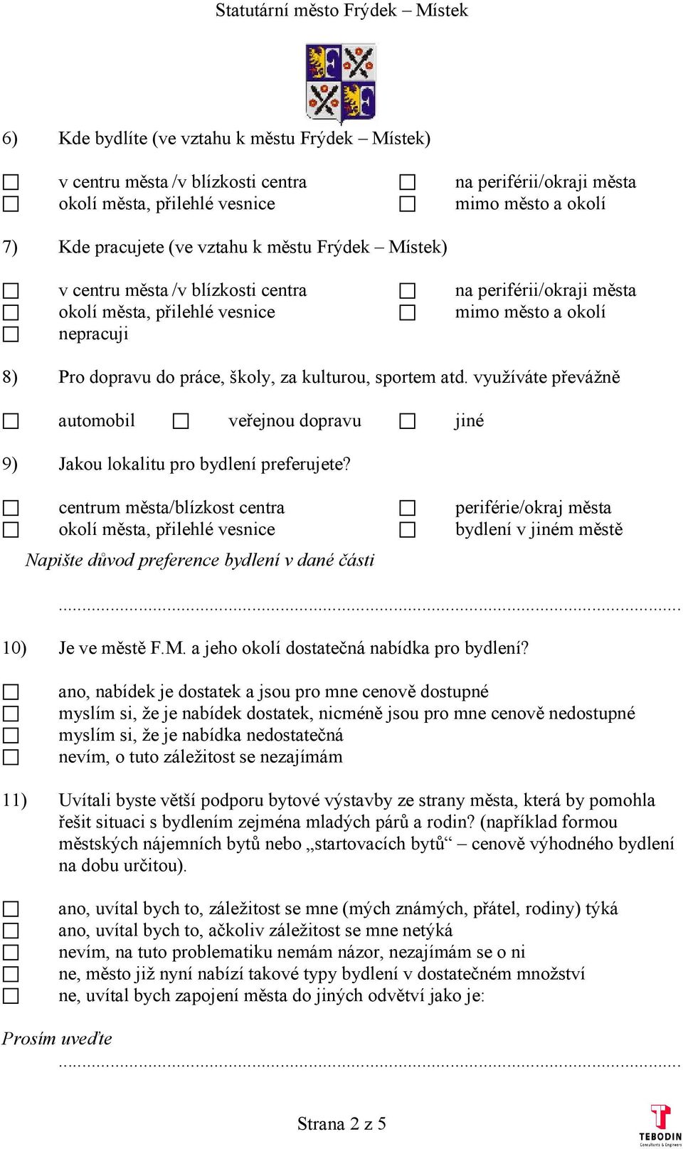 využíváte převážně automobil veřejnou dopravu jiné 9) Jakou lokalitu pro bydlení preferujete?