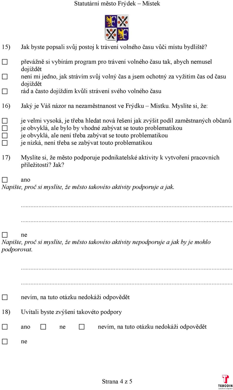 strávení svého volného času 16) Jaký je Váš názor na nezaměstnanost ve Frýdku Místku.