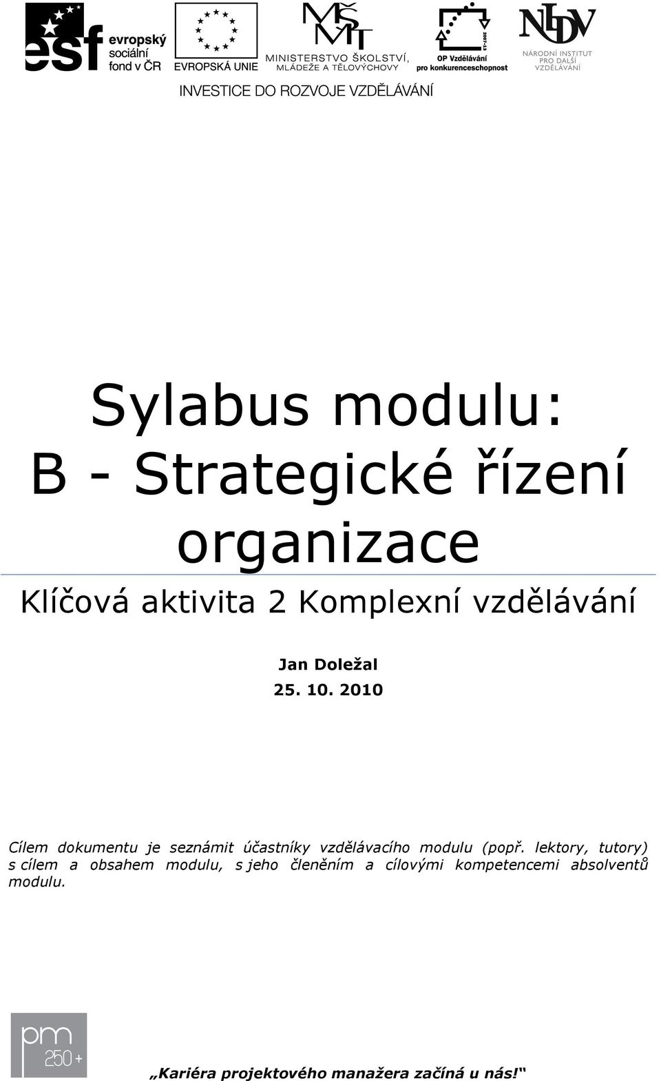 2010 Cílem dkumentu je seznámit účastníky vzdělávacíh mdulu (ppř.