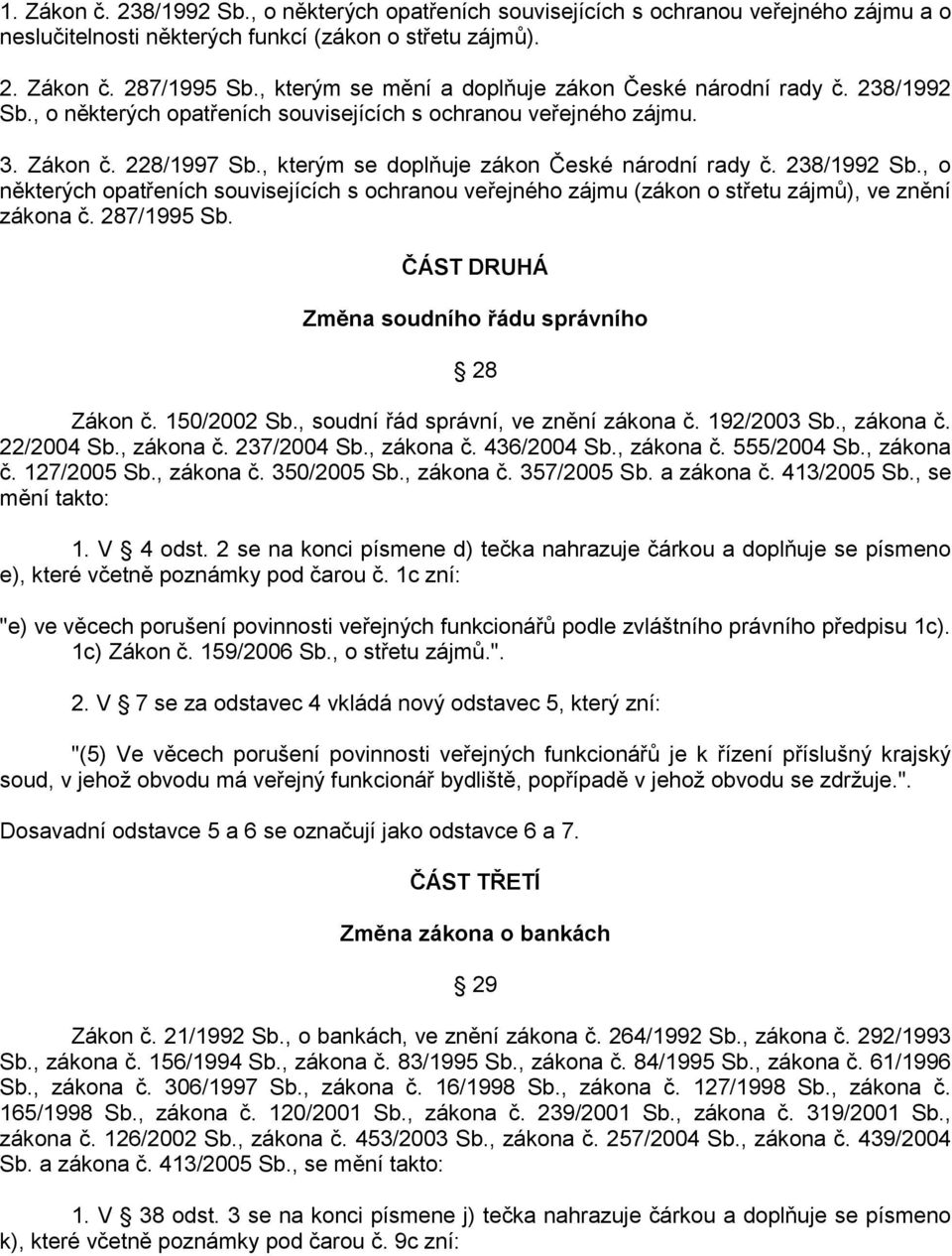 , kterým se doplňuje zákon České národní rady č. 238/1992 Sb., o některých opatřeních souvisejících s ochranou veřejného zájmu (zákon o střetu zájmů), ve znění zákona č. 287/1995 Sb.