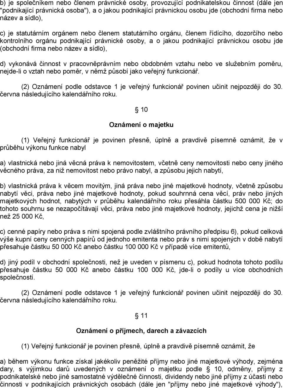 firma nebo název a sídlo), d) vykonává činnost v pracovněprávním nebo obdobném vztahu nebo ve sluţebním poměru, nejde-li o vztah nebo poměr, v němţ působí jako veřejný funkcionář.