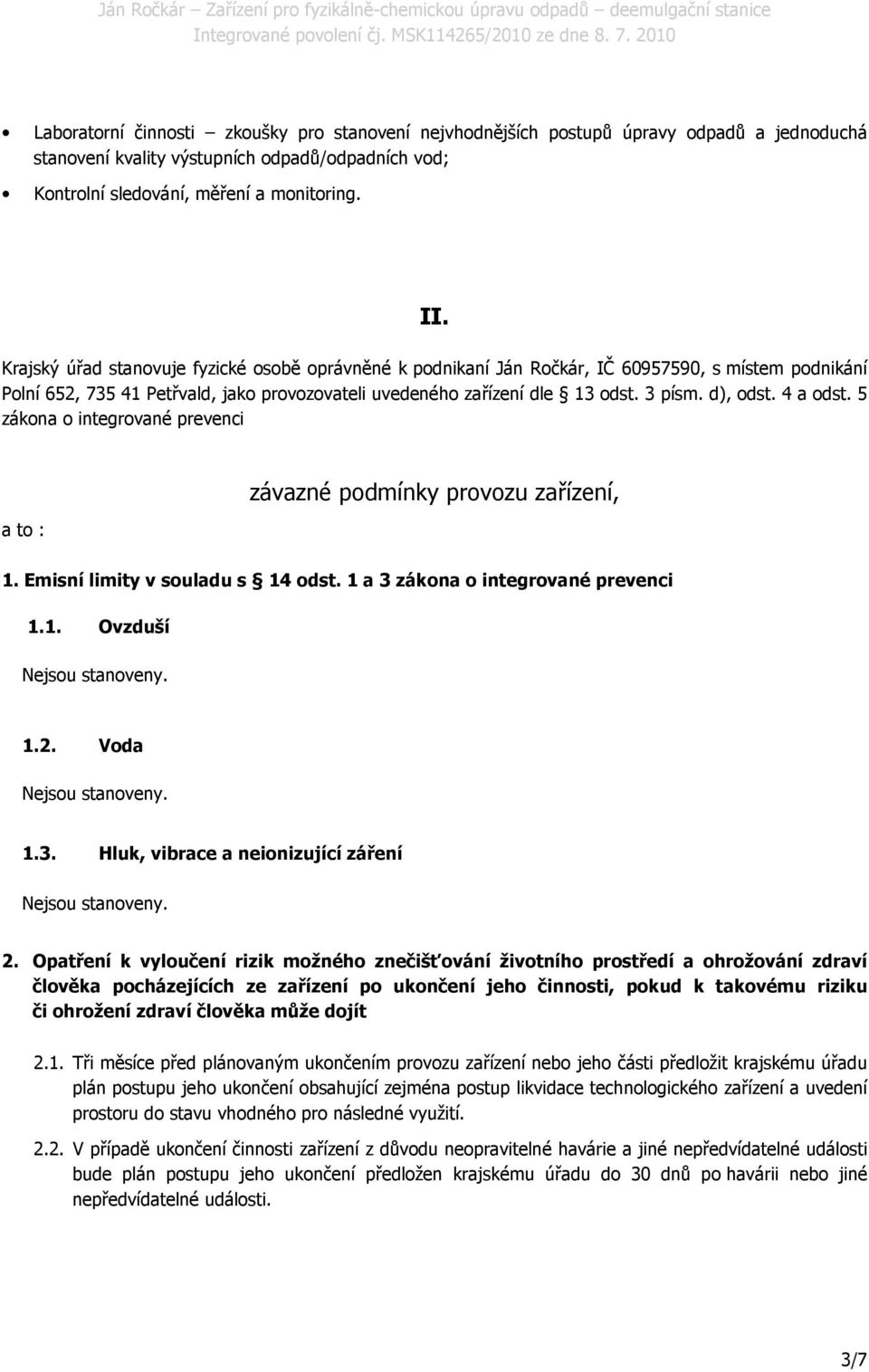 5 zákna integrvané prevenci a t : závazné pdmínky prvzu zařízení, 1. Emisní limity v suladu s 14 dst. 1 a 3 zákna integrvané prevenci 1.1. Ovzduší 1.2. Vda 1.3. Hluk, vibrace a neinizující záření 2.