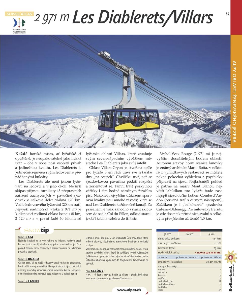 Nejširší skipas přijmou turnikety 45 přepravních zařízení zachycených v pavučině sjezdovek o celkové délce vlákna 120 km.