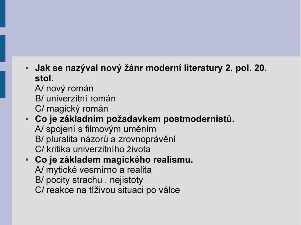 A/ spojení s filmovým uměním B/ pluralita názorů a zrovnoprávění C/ kritika univerzitního života