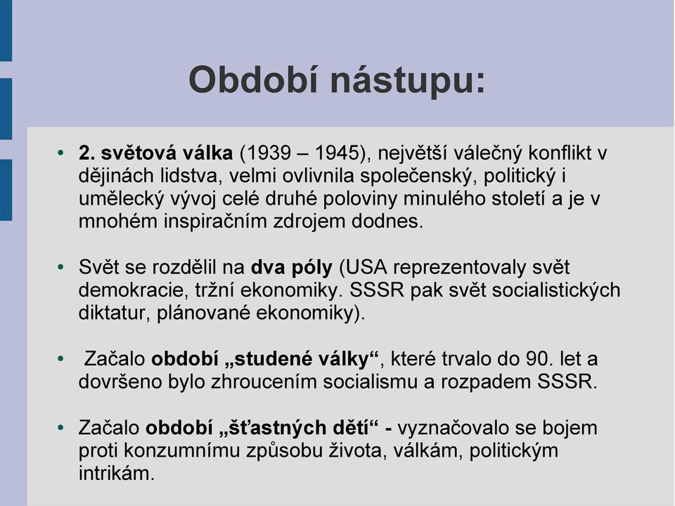 minulého století a je v mnohém inspiračním zdrojem dodnes. Svět se rozdělil na dva póly (USA reprezentovaly svět demokracie, tržní ekonomiky.