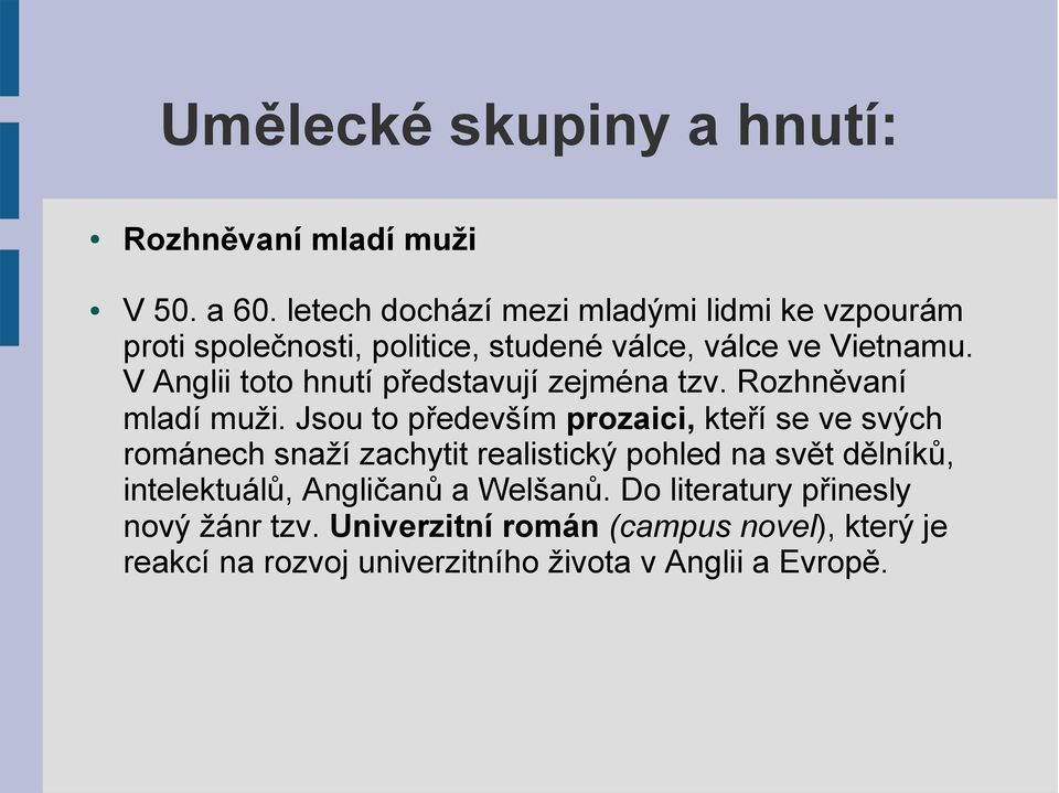 V Anglii toto hnutí představují zejména tzv. Rozhněvaní mladí muži.