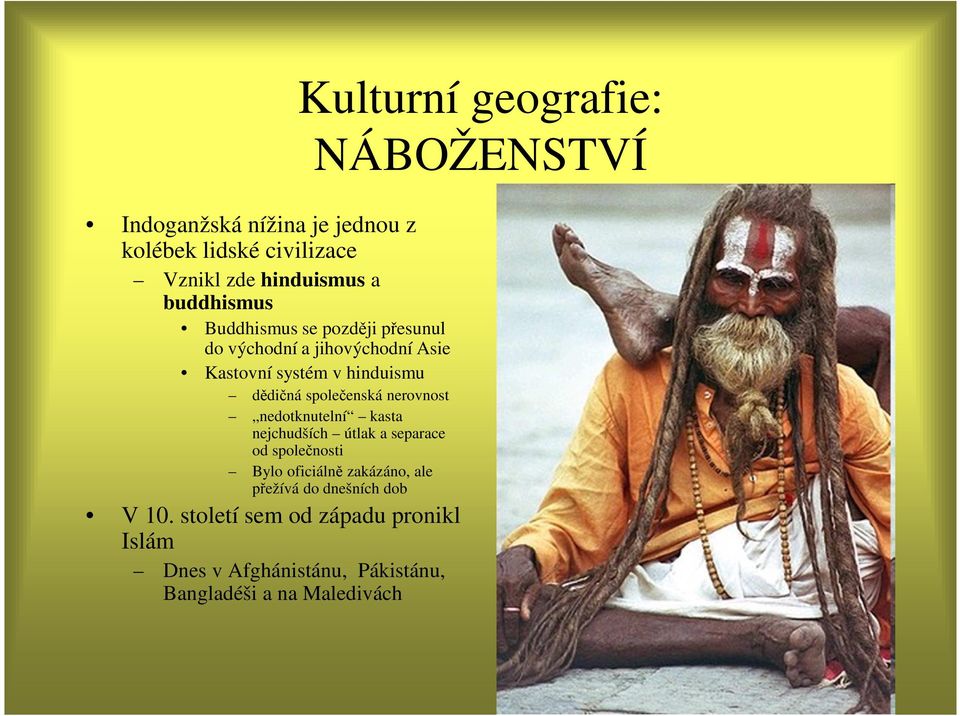 kasta nejchudších útlak a separace od společnosti Bylo oficiálně zakázáno, ale přežívá do dnešních dob V 10.