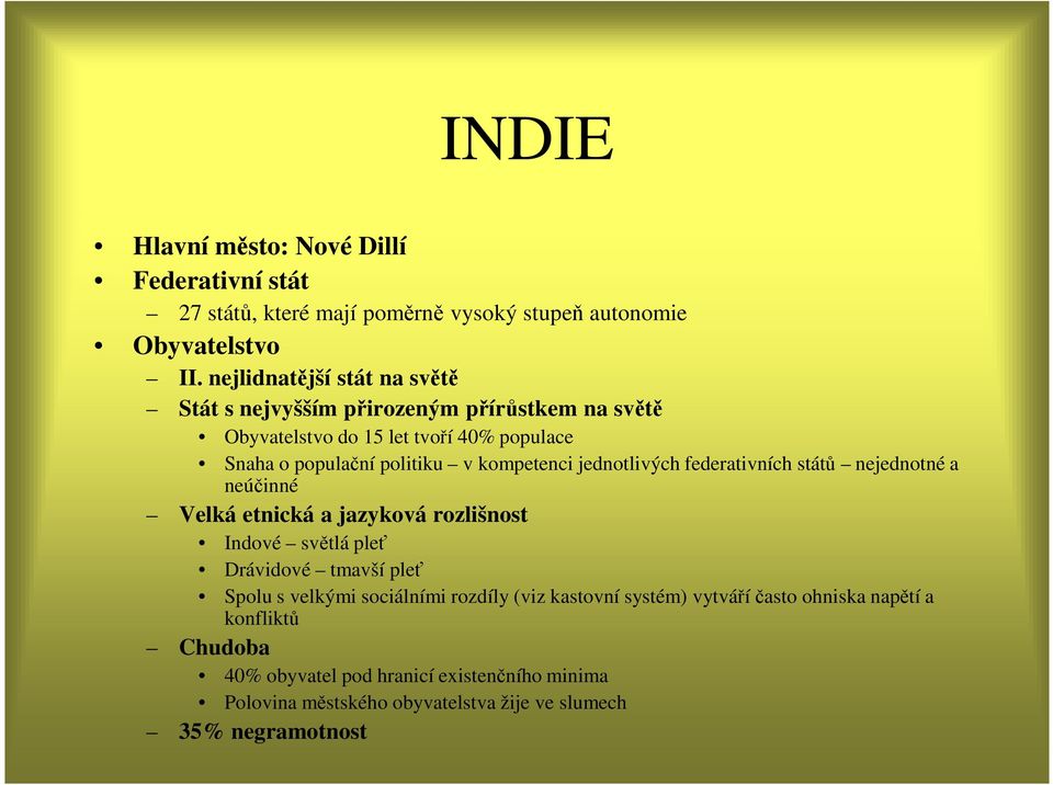 kompetenci jednotlivých federativních států nejednotné a neúčinné Velká etnická a jazyková rozlišnost Indové světlá pleť Drávidové tmavší pleť Spolu s