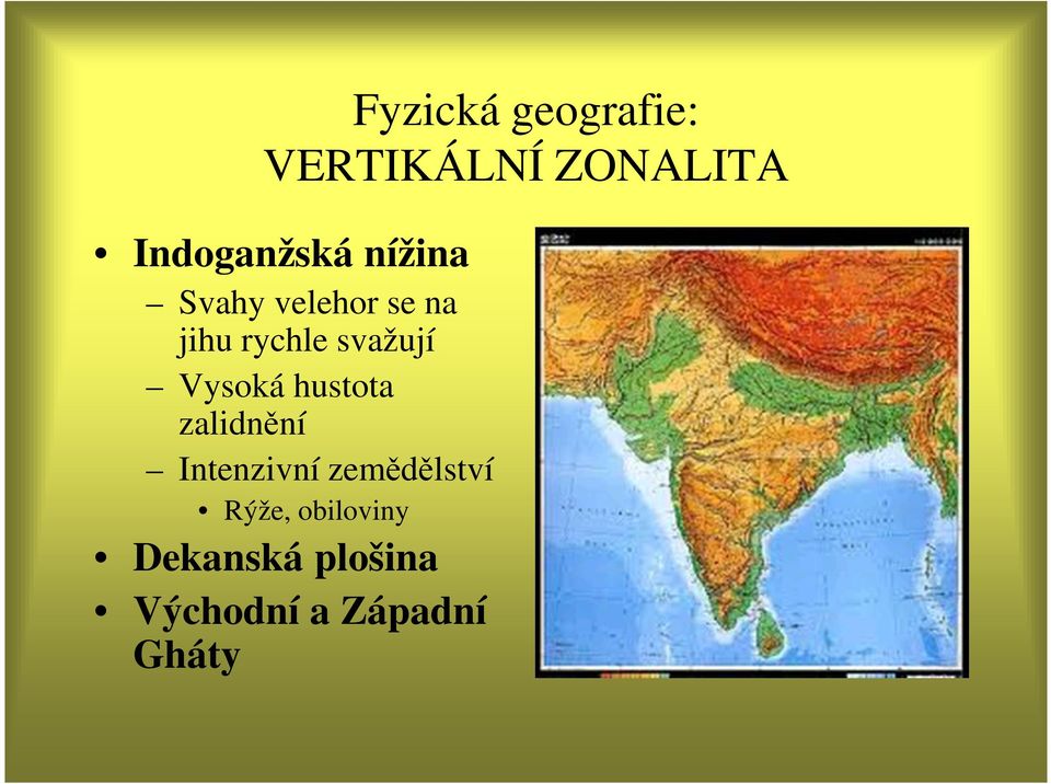 Vysoká hustota zalidnění Intenzivní zemědělství